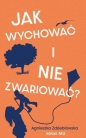 Jak wychować i nie zwariować? - Agnieszka Zdziebłowska