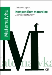 Matematyka Kompendium maturalne Zakres podstawowy - Gębura Aleksandra