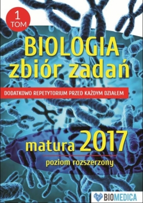 Biologia zbiór zadań matura 2017 Tom 1 - Opracowanie zbiorowe