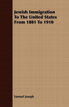 Jewish Immigration To The United States From 1881 To 1910 - Joseph Samuel