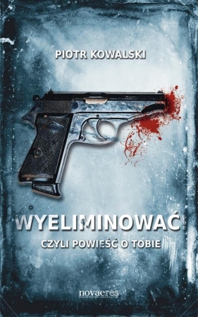 Wyeliminować! - Kowalski Piotr<br />