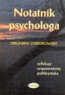 Notatnik psychologa Refleksje, wspomnienia, publicystyka. Zaborowski Zbigniew