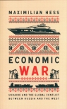 Economic WarUkraine and the Global Conflict between Russia and the West Hess Maximilian