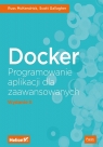 Docker Programowanie aplikacji dla zaawansowanych McKendrick Russ, Gallagher Scott