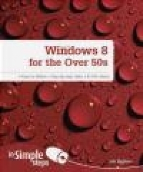 Windows 8 for the Over 50s in Simple Steps Joli Ballew