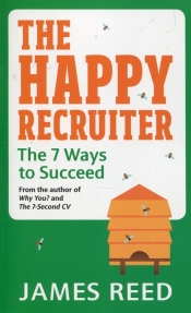 The Happy Recruiter The 7 Ways to Succeed - Reed James