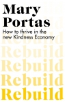 Rebuild How to thrive in the new Kindness Economy Portas	 Mary