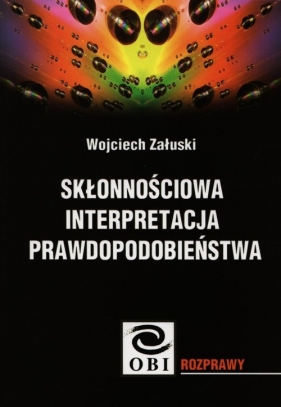 Skłonnościowa interpretacja prawdopodobieństwa - Załuski Wojciech<br />