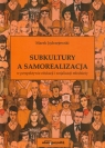 Subkultury a samorealizacja w perspektywie edukacji i socjalizacji młodzieży Jędrzejewski Marek