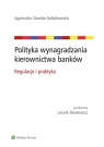 Polityka wynagradzania kierownictwa banków Regulacje i praktyka Słomka-Gołębiowska Agnieszka