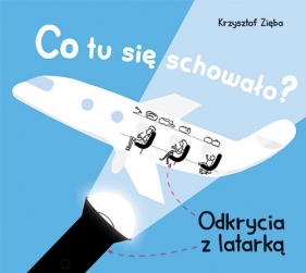 Co tu się schowało? Odkrycia z latarką - Zięba Krzysztof