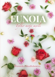 Eunoia. Tylko moje myśli - Weronika Skadlubowicz