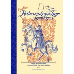 Krótka historia ukraińskiego feminizmu - Mykola Jabczenko, Julija Wus, Iwan Kypibida