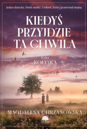 Kiedyś przyjdzie ta chwila T.1 Kołyska - Magdalena Chrzanowska
