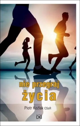 Nie przegraj życia - Piotr Koźlak CSsR
