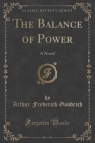 The Balance of Power A Novel (Classic Reprint) Goodrich Arthur Frederick