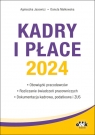 Kadry i płace 2024 obowiązki pracodawców, rozliczanie świadczeń Agnieszka Jacewicz, Danuta Małkowska