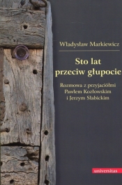 Sto lat przeciw głupocie - Markiewicz Władysław