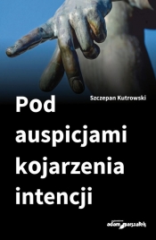 Pod auspicjami kojarzenia intencji - Kutrowski Szczepan