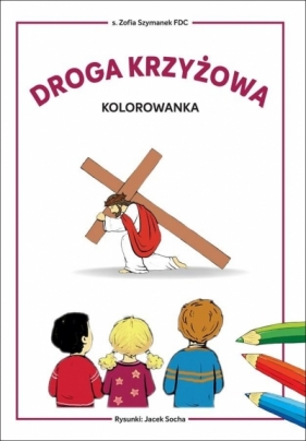 Droga krzyżowa - kolorowanka. Biblioteczka Stasia - Szymanek Zofia FDC