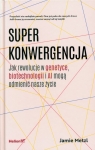 Superkonwergencja Jak rewolucje w genetyce, biotechnologii i AI mogą Jamie Metzl