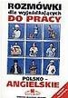 Rozmówki dla wyjeżdżających do pracy polsko-angielskie