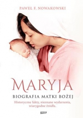 Maryja Biografia Matki Bożej - Paweł F. Nowakowski