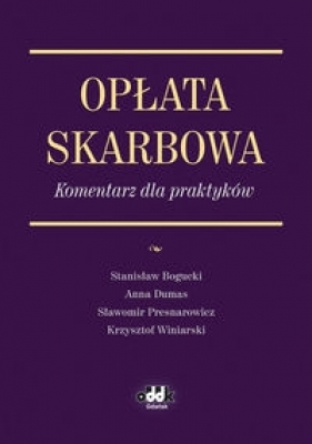 Opłata skarbowa Komentarz dla praktyków - Bogucki Stanisław, Dumas Anna, Presnarowicz Sławomir, Winiarski Krzysztof