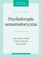 Psychoterapia sensomotoryczna. Interwencje w terapii traumy i zaburzeń przywiązania - Pat Ogden, Janina Fisher