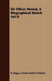 Sir Oliver Mowat, A Biographical Sketch Vol II