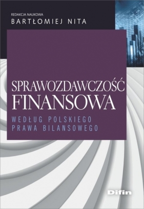 Sprawozdawczość finansowa według polskiego prawa bilansowego - Bartłomiej Nita