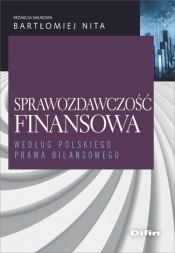 Sprawozdawczość finansowa według polskiego prawa bilansowego - Nita Bartłomiej redakcja naukowa