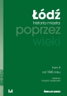  Łódź poprzez wieki. Historia miasta, tom 4: od 1945 roku