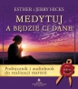 Medytuj a będzie Ci dane. Podręcznik i audiobook do realizacji marzeń wyd. 2020 - Esther Hicks, Jerry Hicks