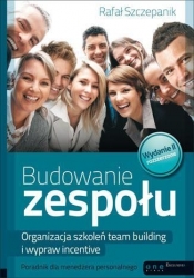 Budowanie zespołu Organizacja szkoleń team building i wypraw incentive Poradnik dla menedżera - Rafał Szczepanik