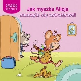 Jak myszka Alicja nauczyła się ostrożności - Adrienne Heymans