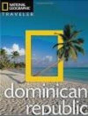 Dominican Republic National Geographic Traveler Gilles Mingasson, Christopher P. Baker