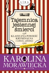 Tajemnica jesiennej śmierci, czyli klasyczna powieść kryminalna o wdowie, zakonnicy i psie (z kulinarnym podtekstem) - Karolina Morawiecka