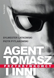 Agent Tomasz i inni. Przykrywkowcy. - Piotr Pytlakowski, Sylwester Latkowski