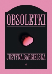 Obsoletki - Justyna Bargielska