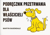 PODRĘCZNIK PRZETRWANIA DLA WŁAŚCICIELI PSÓW NOWE WYDANIE