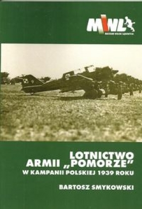 Lotnictwo Armii Pomorze w kampanii polskiej 1939 roku - Smykowski Bartosz