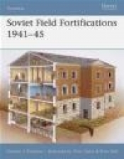 Soviet Field Fortifications 1941-45 (F.#62) - Gordon L. Rottman