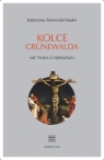 Kolce Grunewalda. Nie tylko o ekfrazach Katarzyna Szewczyk - Haake