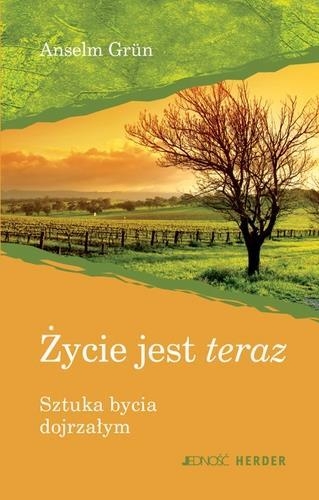 Życie jest teraz Sztuka bycia dojrzałym