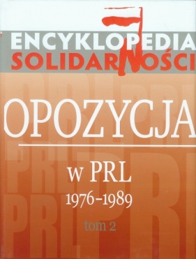 Encyklopedia Solidarności Opozycja w PRL 1976-1989 tom 2 - <br />