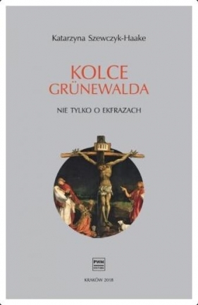 Kolce Grunewalda. Nie tylko o ekfrazach - Katarzyna Szewczyk-Haake