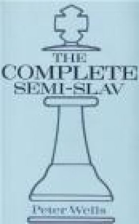 Complete Semi-Slav Peter Wells, P Wells