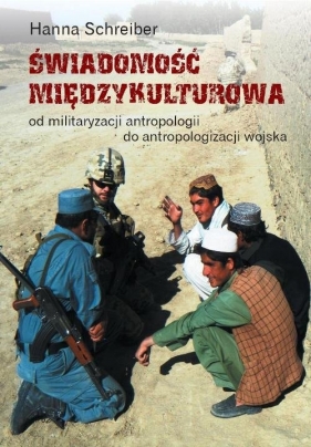 Świadomość międzykulturowa Od militaryzacji antropologii do antropologizacji wojska - Schreiber Hanna
