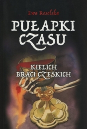 Pułapki Czasu Tom 2 Kielich braci Czeskich - Ewa Rosolska